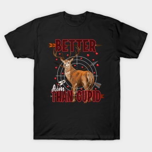 Better Aim Than Cupid Valentines Day Funny Deer Hunting T-Shirt